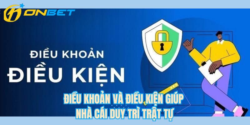Điều khoản và điều kiện giúp nhà cái duy trì trật tự