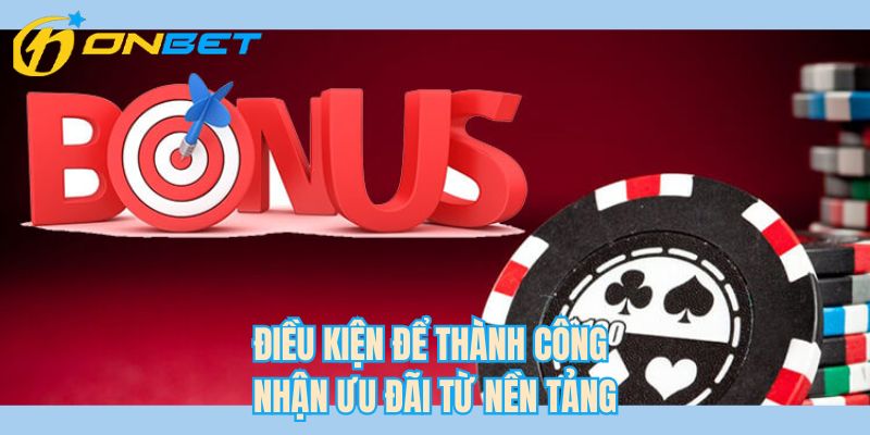 Điều kiện để thành công nhận ưu đãi tại nền tảng