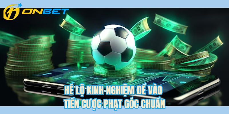 Hé lộ kinh nghiệm để vào tiền cược phạt góc chuẩn