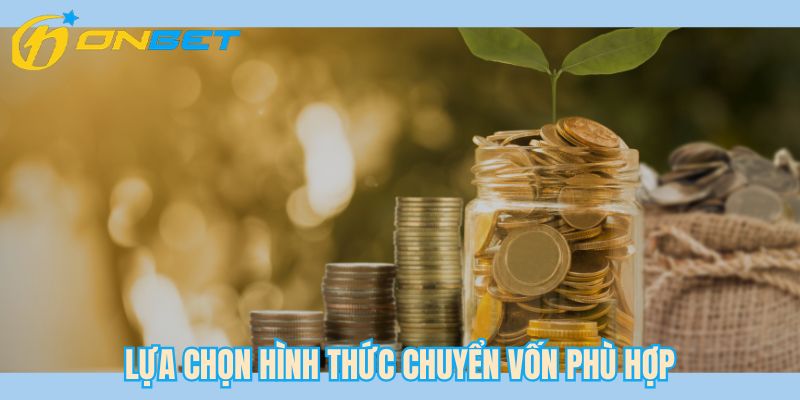 Lựa chọn hình thức chuyển vốn phù hợp