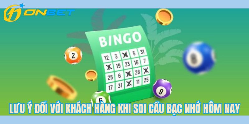 Lưu ý đối với khách hàng khi soi cầu bạc nhớ hôm nay