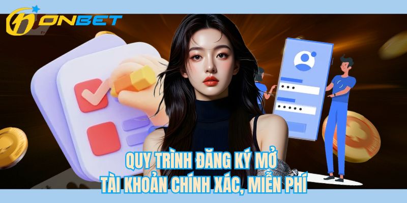 Quy trình đăng ký mở tài khoản chính xác, miễn phí
