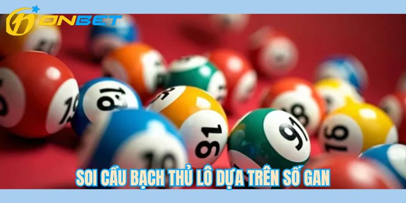 Soi cầu bạch thủ lô dựa trên số gan